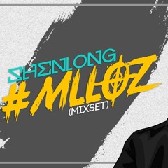 #MLLOZ - SHENLONGZ (Mixset)