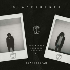 BLADERUNNER - GLASSBOXFAM prod. GLASSBOXFAM