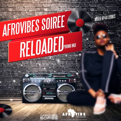 Afrovibe Ent Presents Afrovibe Soiree Reloaded Promo Mix By DJ Lyriks