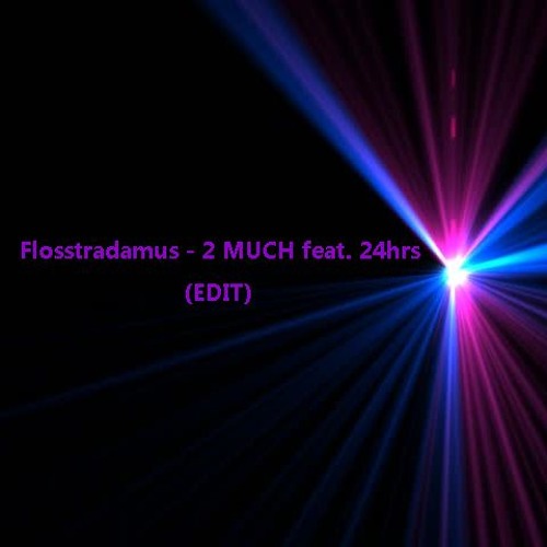 Flosstradamus - 2 MUCH feat. 24hrs (Edit)