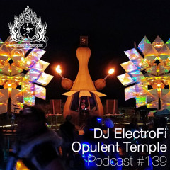Opulent Temple Podcast #139 - DJ ElectroFi - Live @ Opulent Temple Burning Man 2018