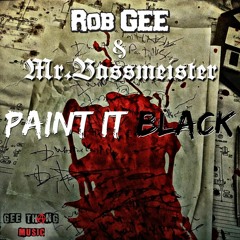 Rob GEE & Mr. Bassmeister - Paint It Black (Edit)