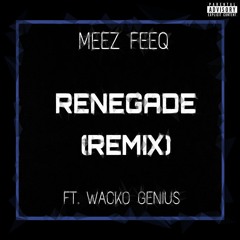 RENEGADE (REMIX) FEAT. WACKO GENIUS [LYRICS IN THE DESCRIPTION]