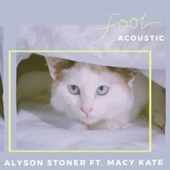 FOOL - Acoustic (Alyson Stoner) (feat. Macy Kate)