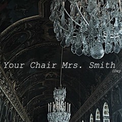 Your Chair, Mrs. Smith - DD(Day Is Dark)