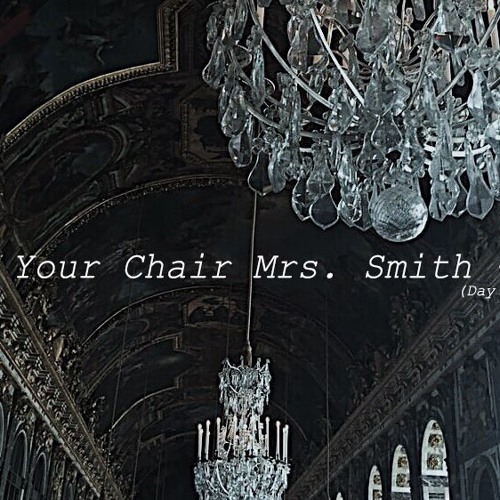 Your Chair, Mrs. Smith - DD(Day Is Dark)
