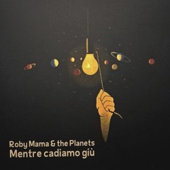 RobyMama & the Planets - Mentre cadiamo giù