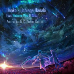Uchiage Hanabi - DAOKO ft Kenshi Yonezu (KenForce & RJKuker Remix Ft. Hatsune Miku & Kaito)