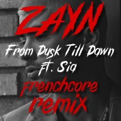 ZAYN - Dusk Till Dawn ft. Sia (Frenchcore remix)