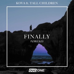 KOVA Feat. Tall Children - Finally (Elliott Kay Remix)