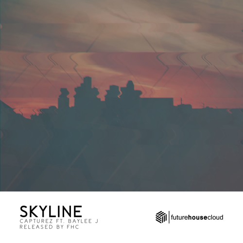 Capturez Ft. Baylee J - Skyline [OUT NOW ON FUTURE HOUSE CLOUD]