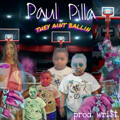 Paul Pilla- They Aint Ballin (prod.wrist)