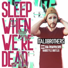 Italobrothers - Sleep When We're Dead (Da Mayh3m Hardstyle Bootleg Exteended)