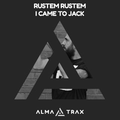 Rustem Rustem - I Came To Jack [Alma Trax]