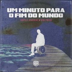 SoFly, Zucchi, Voltech - Um Minuto Para O Fim Do Mundo (Extended Mix) [FREE DOWNLOAD]