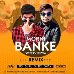 Morni Banke - Guru Randhawa (Remix) Dj Suru X Dj Omax