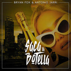 Bryan Fox & Antonio Jarri - Saca La Botella (Original Mix)