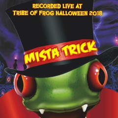 Mista Trick - Recorded at Tribe of Frog Halloween 2018