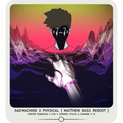 sad machine x physical [matthew bass reboot]
