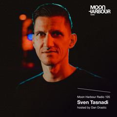 Moon Harbour Radio 105: Sven Tasnadi, hosted by Dan Drastic