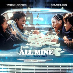 LYRIC JONES & NAMELESS - ALL MINE (FEAT. BLAKK SOUL)