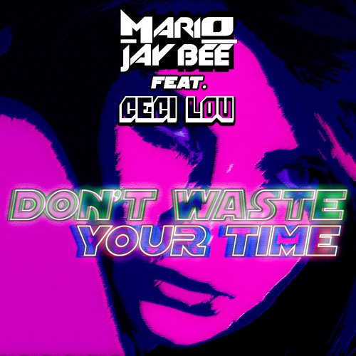 Mario Jay Bee Feat. Ceci Lou - Don't Waste Your Time (Extended Mix)