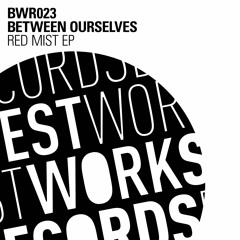 EXCLUSIVE: Between Ourselves - Red Mist (Ruede Hagelstein's Boost Cut) [Best Works Records]