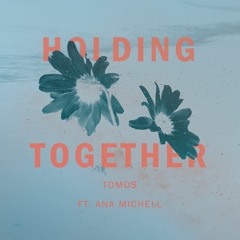 Tomos - Holding Together (feat. Ana Michell)