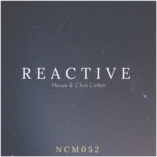 Heuse & Chris Linton - Reactive [NCM052]