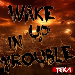 _Wake Up In Trouble_