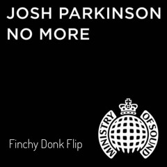 Josh Parkinson - No More (Finchy Donk Flip)