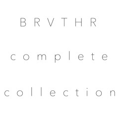 BRVTHR (Complete Collection)