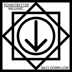 Peanutbutter Williams - Bass Down Low [PREMIERE]