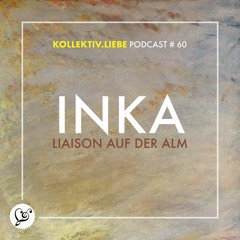 INKAA - Liaison auf der Alm | Kollektiv.Liebe Podcast#60