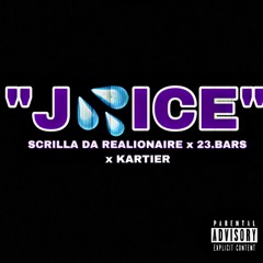JUICE-Scrilla Da Realionaire x 23.Bars x Kartier