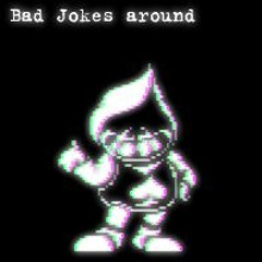 Bad Jokes around