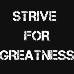 STRIVE FOR GREATNESS