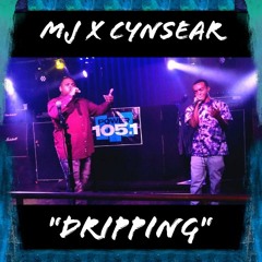 MJ X CYNSEAR- DRIPPING (Prod. Feezie)