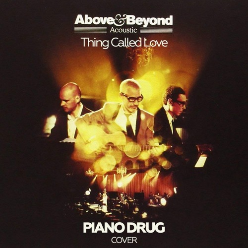 Stream above & beyond - thing called love (piano drug cover) by Piano Drug  | Listen online for free on SoundCloud