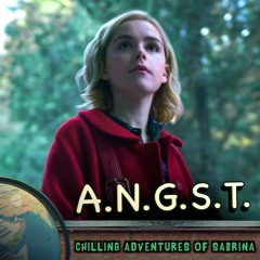 ANGST Ep 4: Chilling Adventures of Sabrina