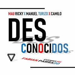 Mau & Ricky X Manuel Turizo X Camilo E - Desconocidos (Fabian Parrado Extended Mix)