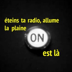 Eteins ta radio, allume la Plaine #01