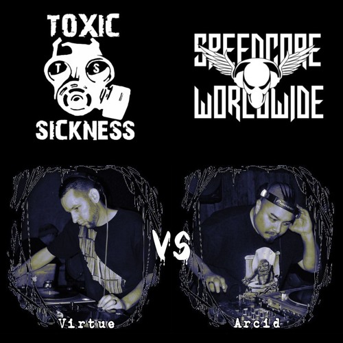 VIRTUE VS ARCID / SPEEDCORE WORLDWIDE SHOW ON TOXIC SICKNESS / NOVEMBER / 2018