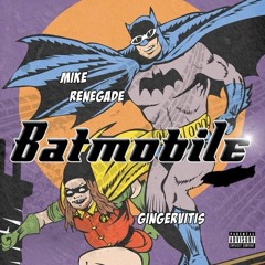 MIKE RENEGADE - BATMOBILE (FT. GINGERVITIS) [PROD. UGLYFRIEND]