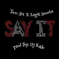 Say It Feat: Legit Smoove (Prod By: Dj Kale)