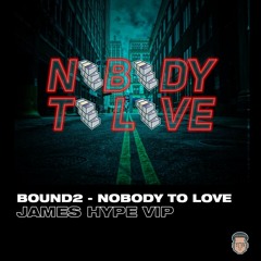 Bound 2 // Nobody To Love - James Hype VIP