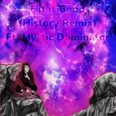 Hit it good (history remix) Ft. Mystic Dominator Prod. by Dices