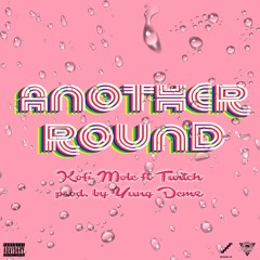 Kofi Mole - Another Round Ft Twitch (Produced By D3mz)