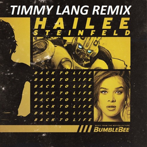 Hailee Steinfeld - Back To Life (from Bumblebee) (Timmy Lang Remix)
