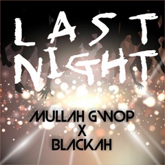 Last Night - Mullah Gwop X Blackah